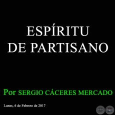 ESPRITU DE PARTISANO - Por SERGIO CCERES MERCADO - Lunes, 6 de Febrero de 2017